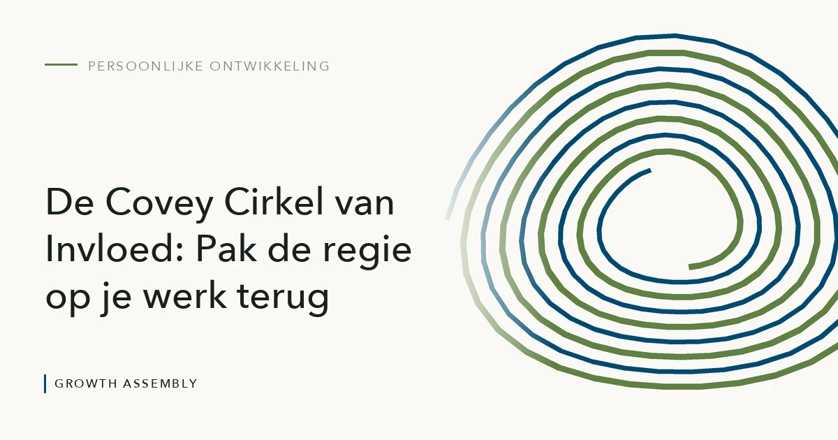De Covey cirkel van invloed: pak de regie op je werk terug