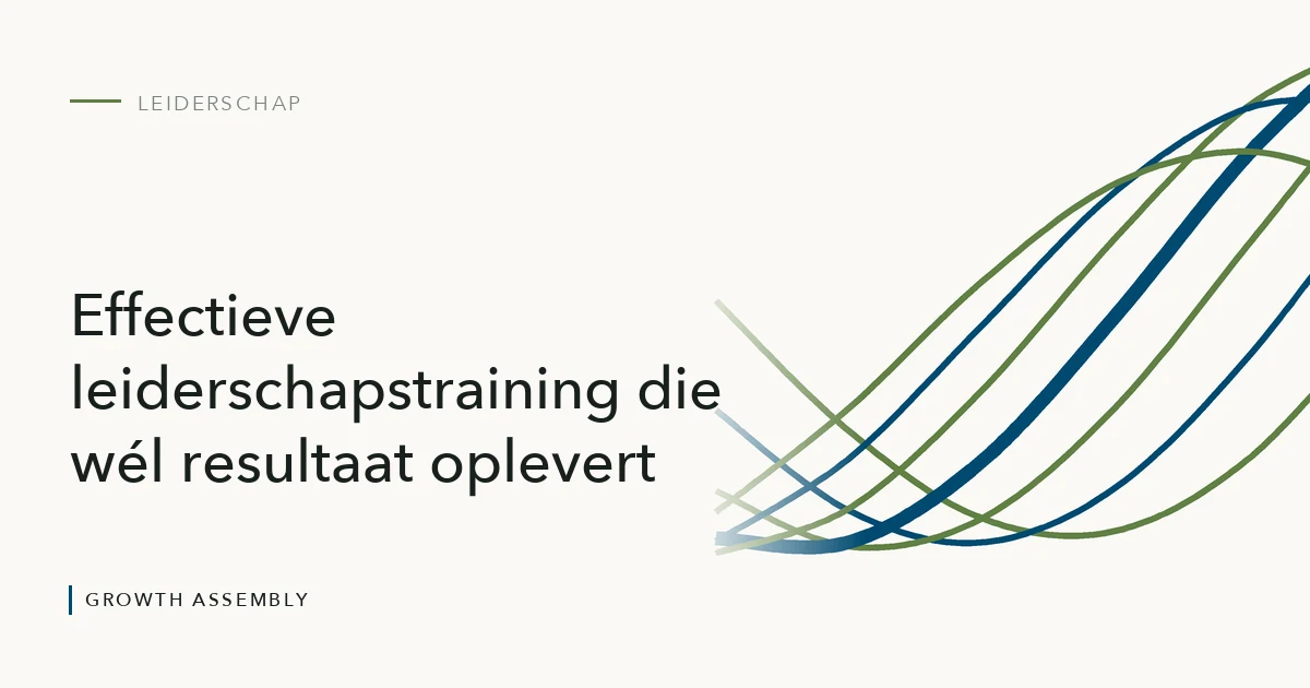 Effectieve leiderschapstraining die wél resultaat oplevert, artikel van Growth Assembly over leiderschap