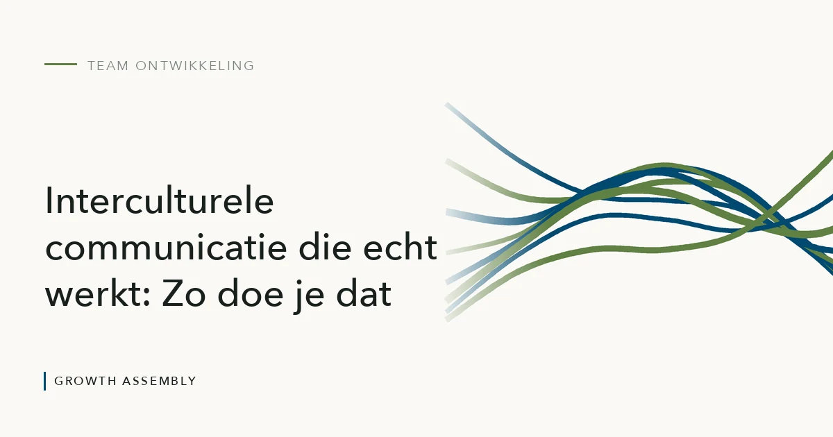 Interculturele communicatie die echt werkt: Zo doe je dat, artikel van Growth Assembly over team ontwikkeling
