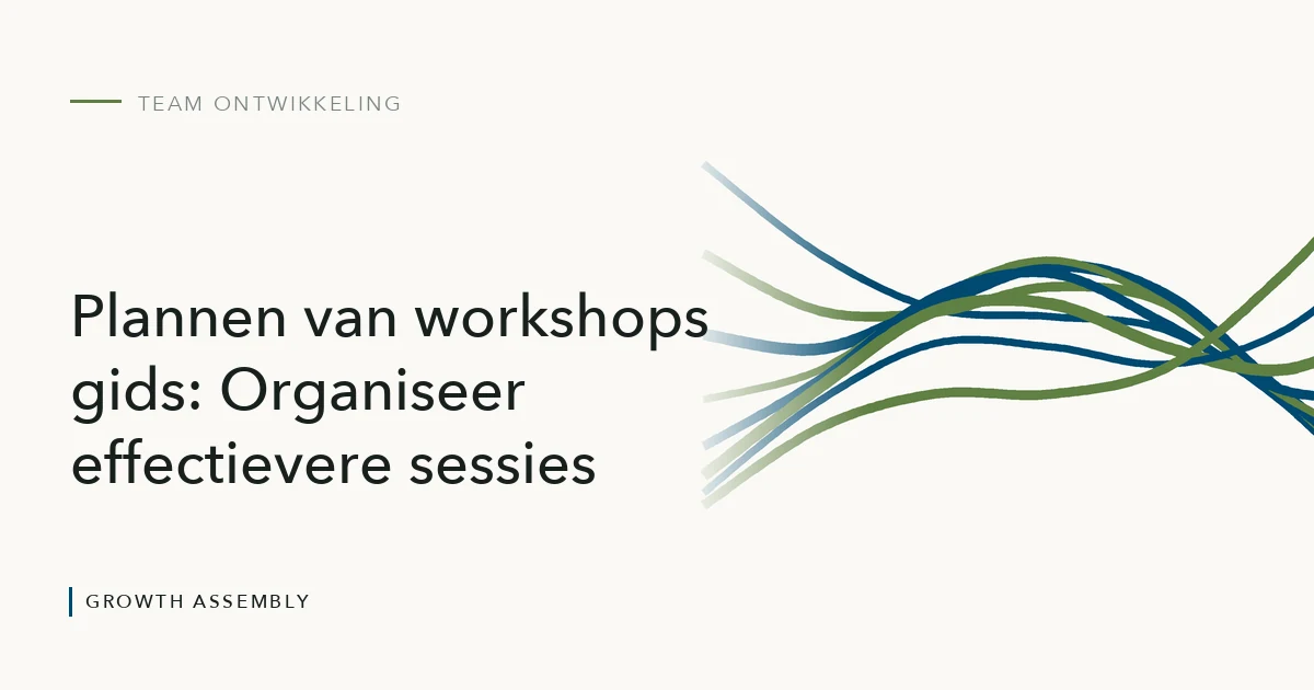 Plannen van workshops gids: Organiseer effectievere sessies, artikel van Growth Assembly over team ontwikkeling