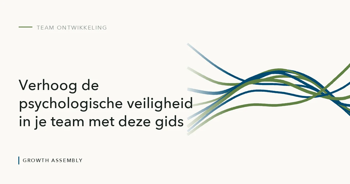Verhoog de psychologische veiligheid in je team met deze gids, artikel van Growth Assembly over team ontwikkeling