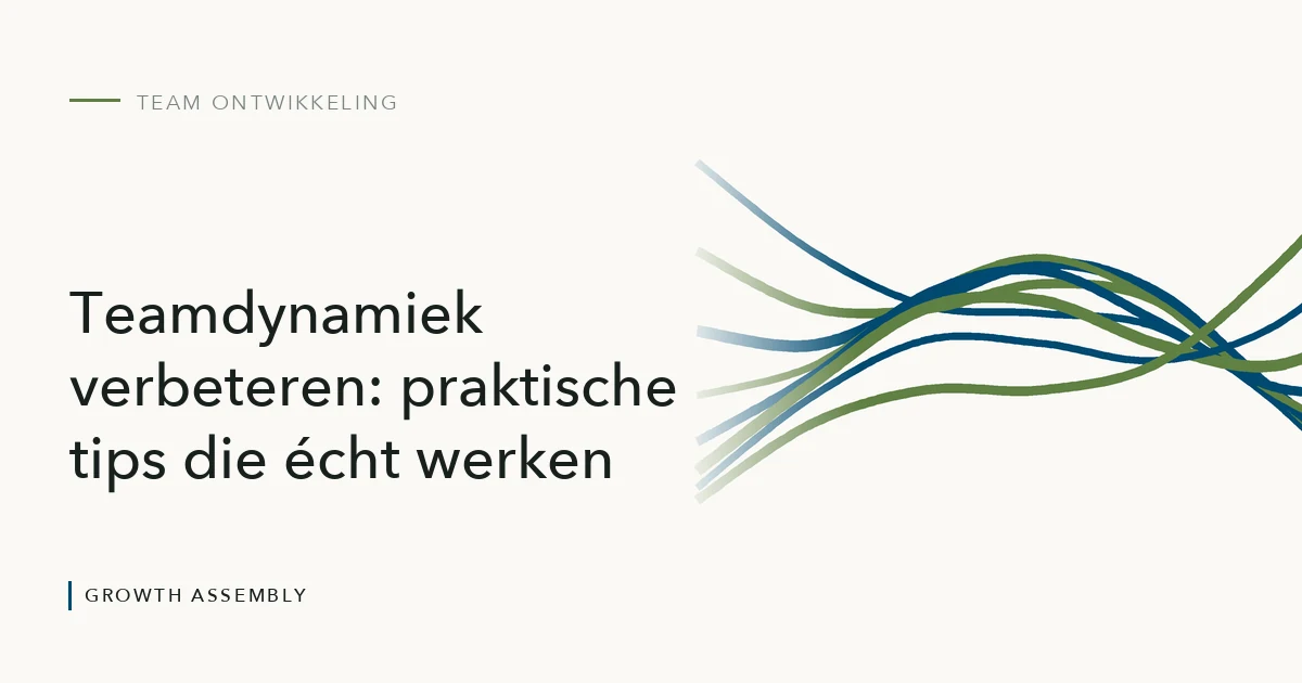 Teamdynamiek verbeteren: praktische tips die écht werken, artikel van Growth Assembly over team ontwikkeling