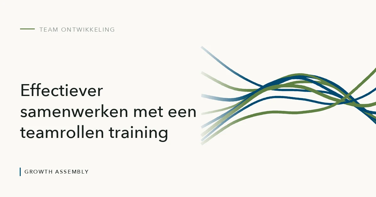 Effectiever samenwerken met een teamrollen training, artikel van Growth Assembly over team ontwikkeling