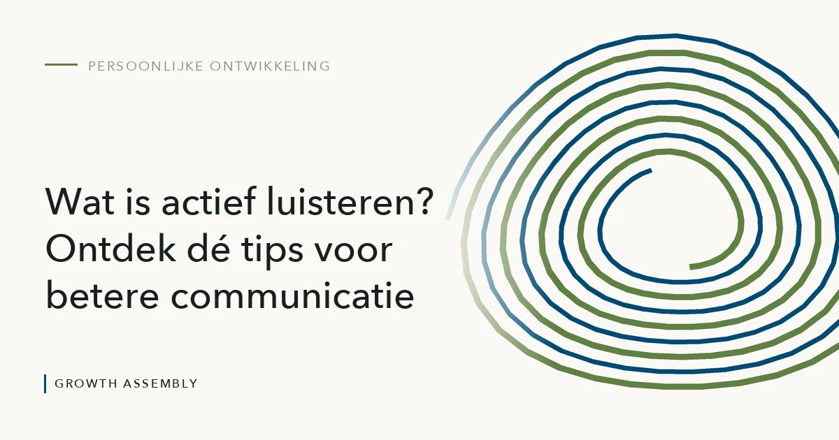 Wat is actief luisteren? Ontdek dé tips voor betere communicatie, artikel van Growth Assembly over persoonlijke ontwikkeling